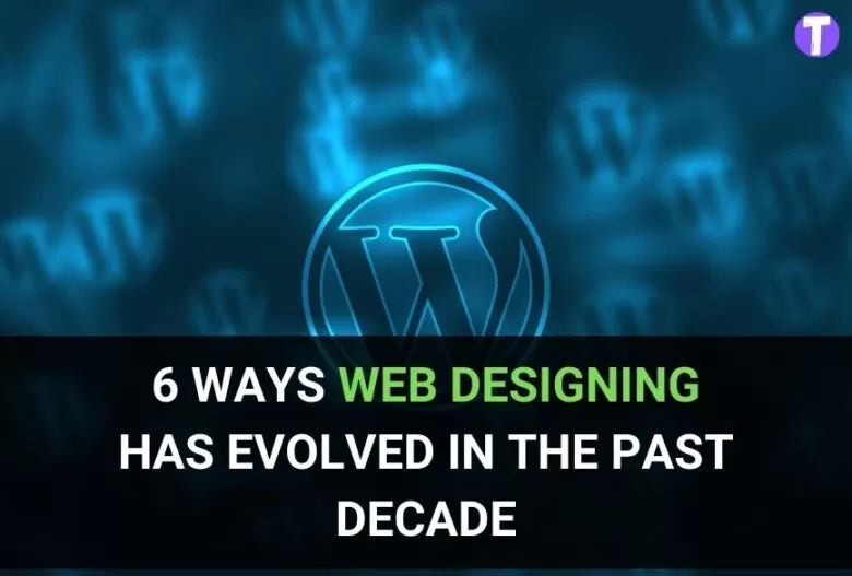 6 Ways Web Designing Has Evolved in the Past Decade 49