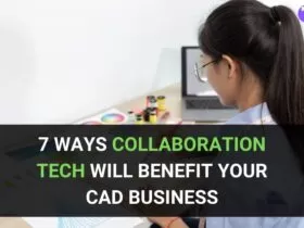 7 Ways Collaboration Tech Will Benefit Your CAD Business 58