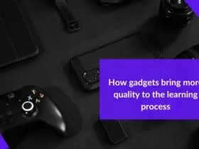 How gadgets bring more quality to the learning process 51