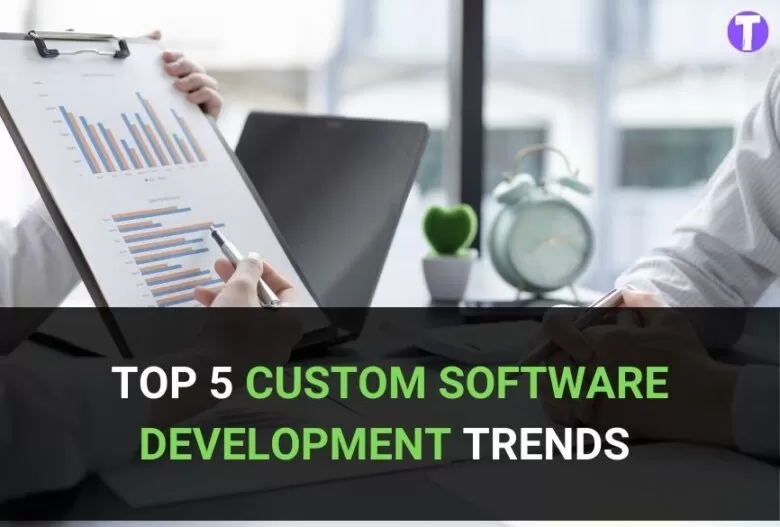 Top 5 Custom Software Development Trends to Watch Out for 49